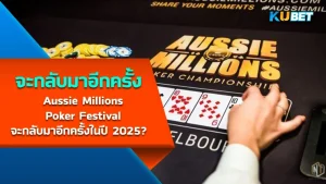 Aussie Millions Poker Festival Return in 2025 - KUBET